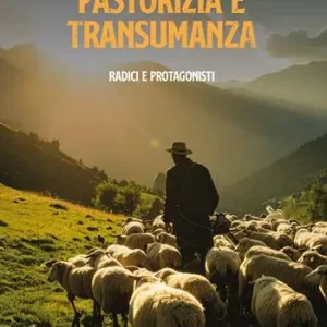 Pastorizia e transumanza. Radici e protagonisti Reso Gratuito
