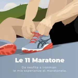 Occasione Imperdibile Le 11 maratone. Da neofita a Ironman le mie esperienze da maratoneta