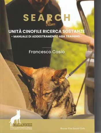 Search. Unità cinofile ricerca sostanze. Manuale di addestramento ABA training. Nuova ediz. Saldi