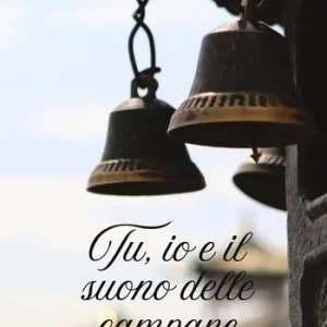 Tu, io e il suono delle campane. Nuova ediz. Subito Disponibile