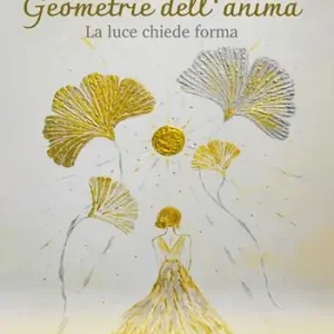 Subito Disponibile Geometrie dell‘anima. La luce chiede forma