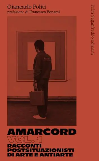 Amarcord. Vol. 1 Racconti postsituazionisti di arte e antiarte Offerta