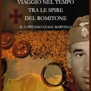 Compra Adesso Viaggio nel tempo tra le spire del Romitone. Il capitano leale Martelli