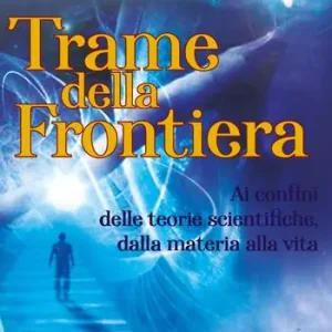 Miglior Prezzo Trame della frontiera. Ai confini delle teorie scientifiche, dalla materia alla vita