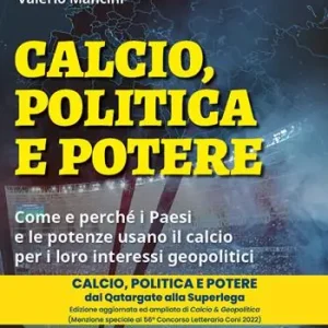 Calcio, politica e potere. Come e perché i Paesi e le potenze usano il calcio per i loro interessi geopolitici Offerta Del Giorno