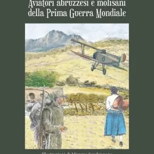 Aviatori abruzzesi e molisani della Prima guerra mondiale Quantità Limitata