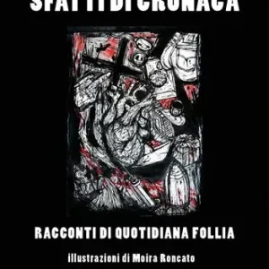 Sfatti di cronaca. Racconti di quotidiana follia. Ediz. illustrata Must-Have