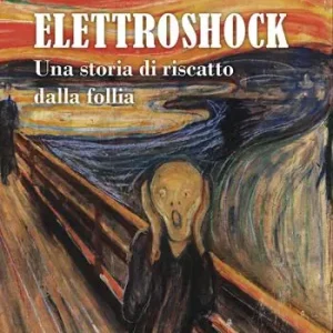 Offerta Lampo Elettroshock. Una storia di riscatto dalla follia