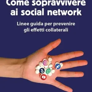 Come sopravvivere ai social network. Linee guida per prevenire gli effetti collaterali Popolare