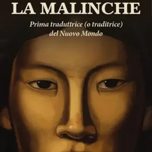 La Malinche. Prima traduttrice (o traditrice) del Nuovo Mondo Compra Oggi Stesso