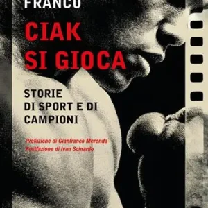 Ciak si gioca. Storie di sport e di campioni Più Venduto