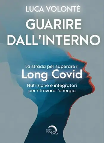 Guarire dall‘interno. La strada per superare il Long Covid. Nutrizione e integratori per ritrovare l‘energia Non Perdere