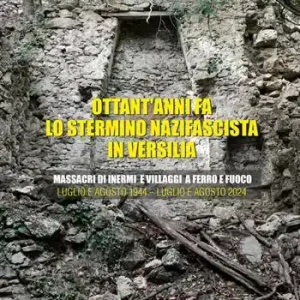 Ottant‘anni fa lo stermino nazifascista in Versilia. Massacri di inermi e villaggi a ferro e fuoco. Luglio e agosto 1944–luglio e agosto 2024 Promozione
