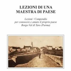 Super Prezzo Lezioni di una maestra di paese. Lezioni / Compendio per conoscere e amare il proprio paese Borgo Val di Taro (Parma)