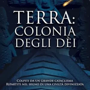 Occasione Terra colonia degli dei. Colpiti da un grande cataclisma, ripartiti nel segno di una civiltà divinizzata. Nuova ediz.