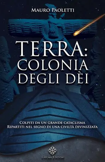 Occasione Terra colonia degli dei. Colpiti da un grande cataclisma, ripartiti nel segno di una civiltà divinizzata. Nuova ediz.