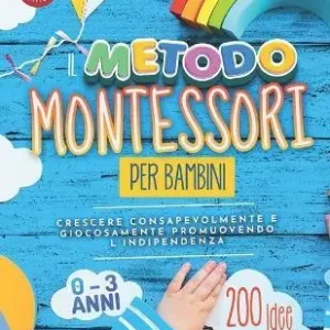 Occasione Imperdibile Il metodo Montessori per bambini da 0 a 3 anni. 200 idee creative per crescere consapevolmente e giocosamente promuovendo l’indipendenza