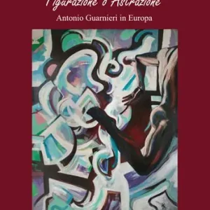 Affare Figurazione o astrazione. Antonio Guarnieri in Europa