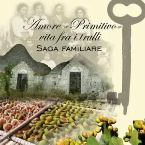 Amore «primitivo» vita fra i trulli. Saga familiare Ultime Pezzi