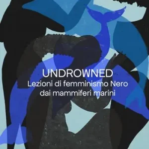 Undrowned. Lezioni di femminismo nero dai mammiferi marini Saldi
