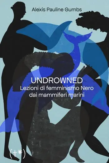 Undrowned. Lezioni di femminismo nero dai mammiferi marini Saldi