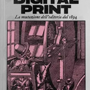 Offerta Del Giorno Post-digital print. La mutazione dell‘editoria dal 1894