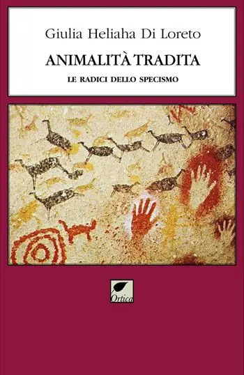 Acquista Ora Animalità tradita. Le radici dello specismo. Ediz. integrale