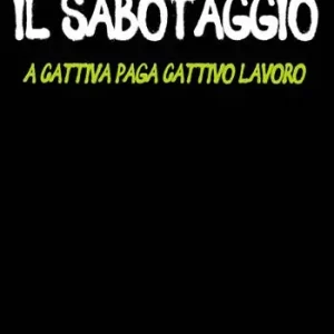 Novità Il sabotaggio. A cattiva paga cattivo lavoro
