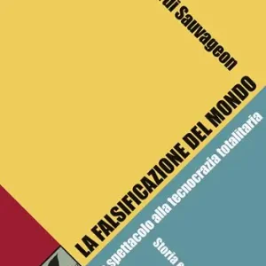 La falsificazione del mondo. Dalla società dello spettacolo alla tecnocrazia totalitaria. Storia e coscienza di specie A Buon Prezzo