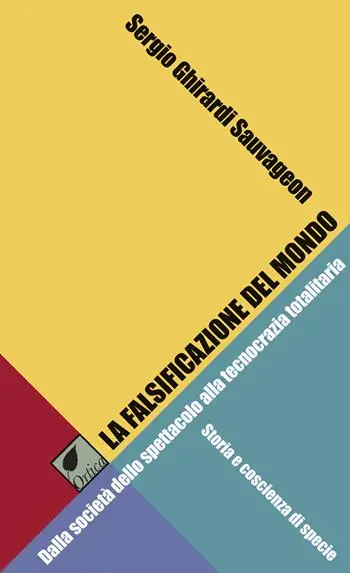 La falsificazione del mondo. Dalla società dello spettacolo alla tecnocrazia totalitaria. Storia e coscienza di specie A Buon Prezzo