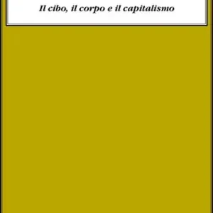 Reso Gratuito La merce che ci mangia. Il cibo, il corpo e il capitalismo