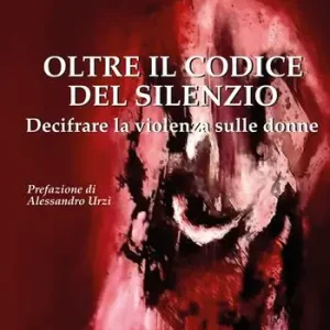 Oltre il codice del silenzio. Decifrare la violenza sulle donne Scelto Dai Clienti