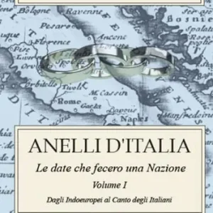 Acquista Ora Anelli d‘Italia. Le date che fecero una Nazione. Vol. 1 Dagli Indoeuropei al Canto degli Italiani