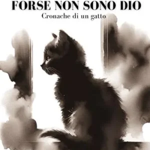 Forse non sono Dio. Cronache di un gatto Spedito Oggi