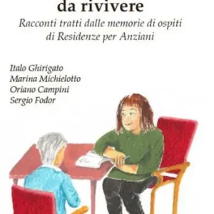 Reso Gratuito Storie ed emozioni da rivivere. Racconti tratti dalle memorie di ospiti di Residenze per Anziani