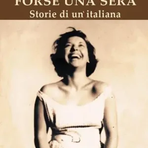 Forse una sera. Storie di un‘italiana Esclusivo