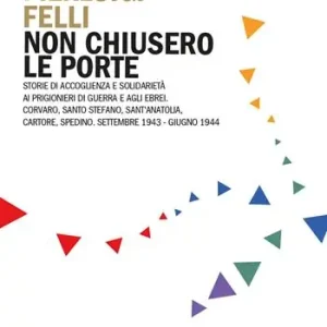 Non chiusero le porte. Storie di accoglienza e solidarietà ai prigionieri di guerra e agli ebrei. Corvaro, Santo Stefano, Sant’Anatolia, Cartore, Spedino. Settembre 1943-Giugno 1944 Quantità Limitata