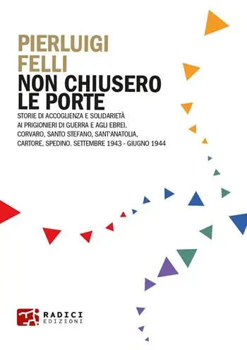 Non chiusero le porte. Storie di accoglienza e solidarietà ai prigionieri di guerra e agli ebrei. Corvaro, Santo Stefano, Sant’Anatolia, Cartore, Spedino. Settembre 1943-Giugno 1944 Quantità Limitata