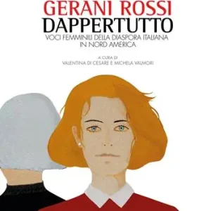 E c‘erano gerani rossi dappertutto. Voci femminili della diaspora italiana in Nord America Subito Disponibile