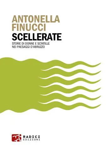 Scellerate. Storie di donne e scintille nei paesaggi d’Abruzzo Occasione Imperdibile