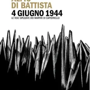 Acquista Ora 4 giugno 1944. Le voci spezzate dei martiri di Capistrello