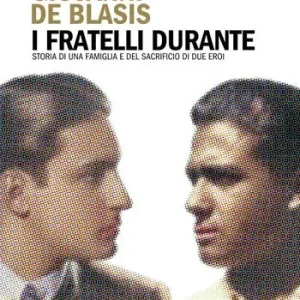 Direttamente Dal Produttore I fratelli Durante. Storia di una famiglia e del sacrificio di due eroi