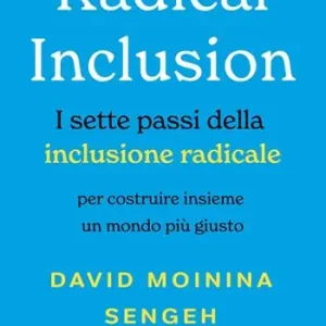 Radical inclusion. I sette passi della inclusione radicale. Per costruire insieme un mondo più giusto Nuova Collezione