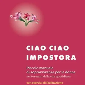 A Buon Prezzo Ciao ciao impostora. Piccolo manuale di sopravvivenza per le donne nei tornanti della vita quotidiana
