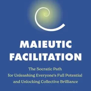 Maieutic facilitation. The socratic path for unleashing everyone‘s full potential and unlocking collective brilliance Occasione Imperdibile