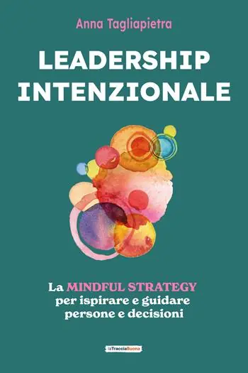 Leadership intenzionale. La mindful strategy per ispirare e guidare persone e decisioni Compra Oggi Stesso