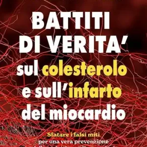 Nuovo Arrivo Battiti di verità sul colesterolo e l‘infarto del miocardio. Sfatare i falsi miti per una vera prevenzione e per ritrovare salute e benessere