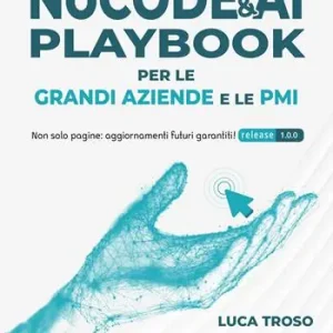 Professionale NoCode & AI Playbook per le grandi aziende e le PMI. Guida pratica per far scalare i tuoi progetti senza scrivere una riga di codice