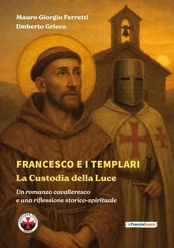 Francesco e i Templari la custodia della luce. Un romanzo cavalleresco e una riflessione storico-spirituale Spedizione Espresso