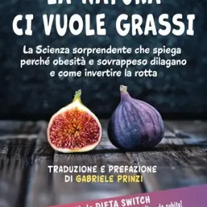 Pagamento Sicuro La Natura ci vuole grassi. La scienza sorprendente che spiega perché obesità e sovrappeso dilagano e come invertire la rotta